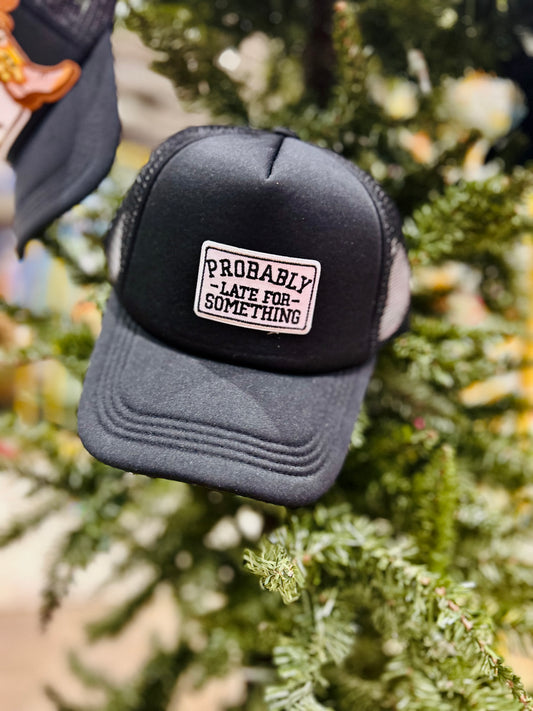 “Probably Late For Something” Trucker Hat